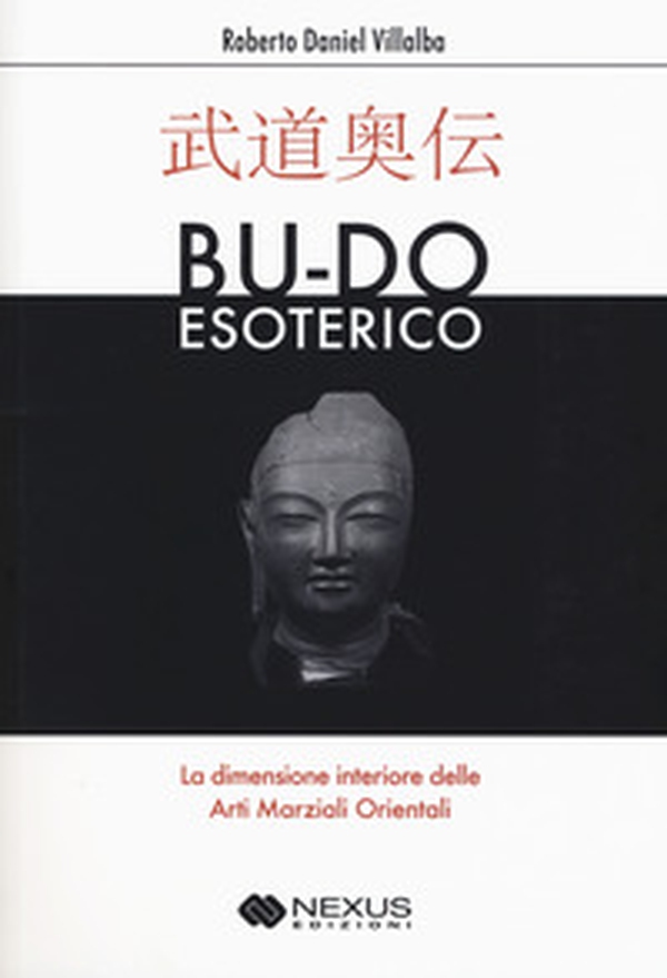 Bu-do esoterico. La dimensione interiore delle arti marziali orientali - Librerie.coop Bu-do esoterico. La dimensione interiore delle arti marziali orientali - Librerie.coop
