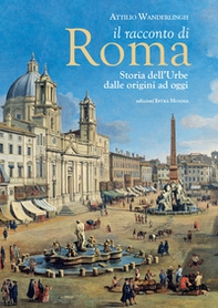 Il racconto di Roma. Storia dell'Urbe dalle origini ad oggi - Librerie.coop