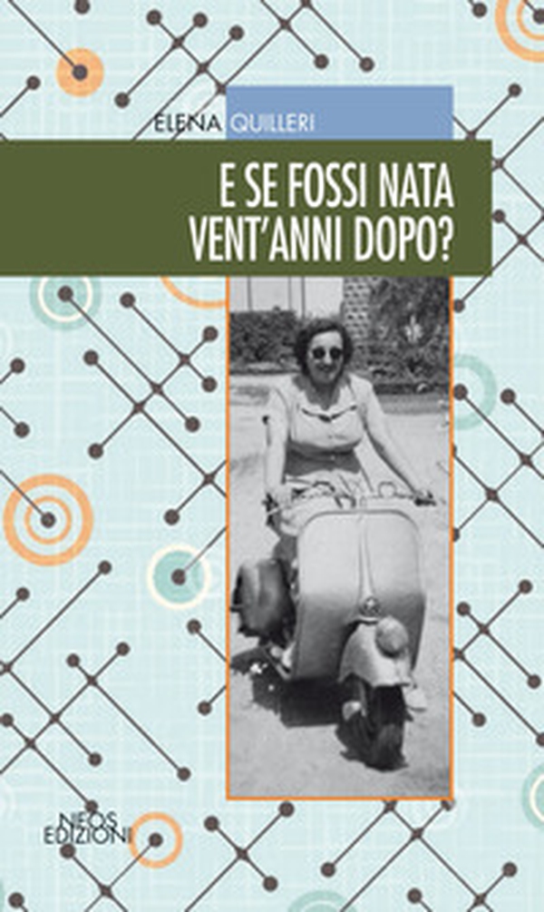 E se fossi nata vent'anni dopo? - Librerie.coop E se fossi nata vent'anni dopo? - Librerie.coop