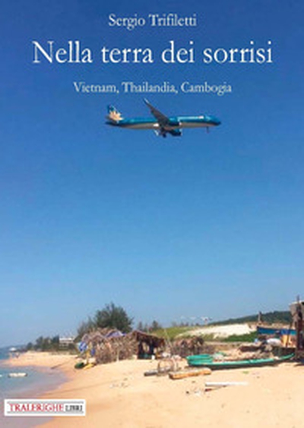 Nella terra dei sorrisi. Vietnam, Thailandia, Cambogia - Librerie.coop Nella terra dei sorrisi. Vietnam, Thailandia, Cambogia - Librerie.coop