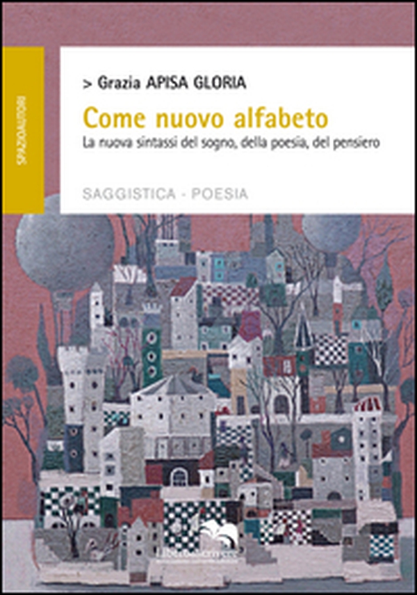 Come nuovo alfabeto. La nuova sintassi del sogno, della poesia, del pensiero - Librerie.coop Come nuovo alfabeto. La nuova sintassi del sogno, della poesia, del pensiero - Librerie.coop