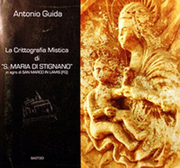 La crittografia mistica di «S. Maria di Stignano» in agro di San Marco in Lamis (FG) - Librerie.coop La crittografia mistica di «S. Maria di Stignano» in agro di San Marco in Lamis (FG) - Librerie.coop