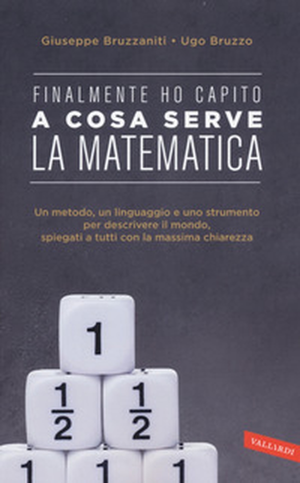Finalmente ho capito a cosa serve la matematica. Un metodo, un linguaggio e uno strumento per descrivere il mondo, spiegati a tutti con la massima chiarezza - Librerie.coop Finalmente ho capito a cosa serve la matematica. Un metodo, un linguaggio e uno strumento per descrivere il mondo, spiegati a tutti con la massima chiarezza - Librerie.coop