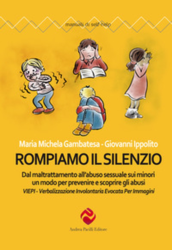 Rompiamo il silenzio. Dal maltrattamento all'abuso sessuale sui minori un modo per prevenire e scoprire gli abusi. VIEPI Verbalizzazione Involontaria Evocata Per Immagini - Librerie.coop Rompiamo il silenzio. Dal maltrattamento all'abuso sessuale sui minori un modo per prevenire e scoprire gli abusi. VIEPI Verbalizzazione Involontaria Evocata Per Immagini - Librerie.coop