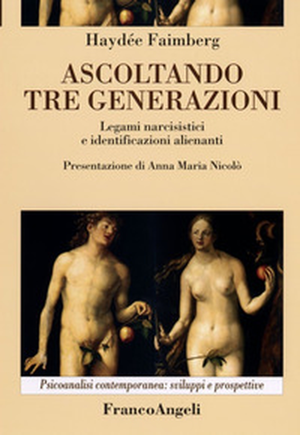 Ascoltando tre generazioni. Legami narcisistici e identificazioni alienanti - Librerie.coop Ascoltando tre generazioni. Legami narcisistici e identificazioni alienanti - Librerie.coop
