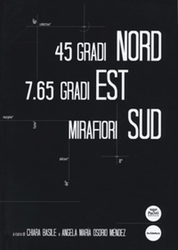 45 gradi Nord, 7.65 gradi Est, Mirafiori Sud - Librerie.coop 45 gradi Nord, 7.65 gradi Est, Mirafiori Sud - Librerie.coop