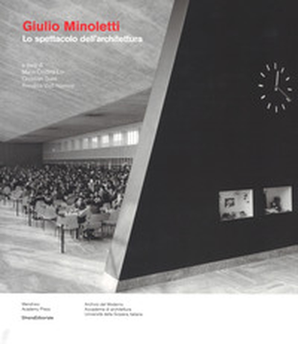 Giulio Minoletti. Lo spettacolo architettura - Librerie.coop Giulio Minoletti. Lo spettacolo architettura - Librerie.coop