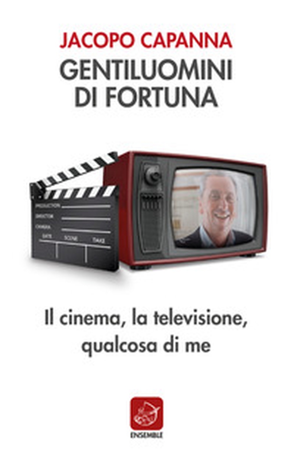 Gentiluomini di fortuna. Il cinema, la televisione, qualcosa di me - Librerie.coop Gentiluomini di fortuna. Il cinema, la televisione, qualcosa di me - Librerie.coop