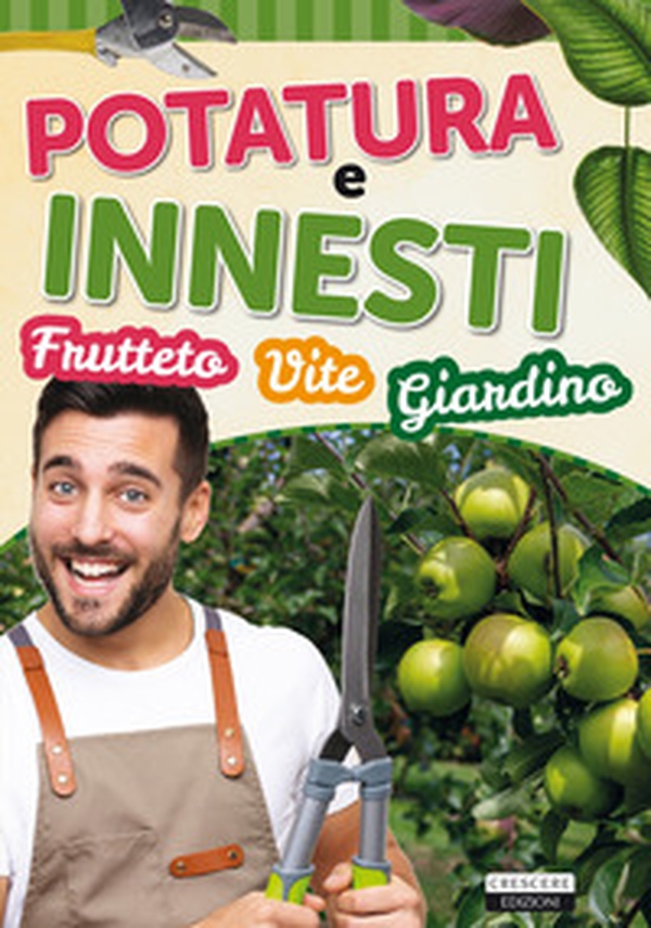 Potatura e innesti (frutteto, vite, giardino) - Librerie.coop Potatura e innesti (frutteto, vite, giardino) - Librerie.coop