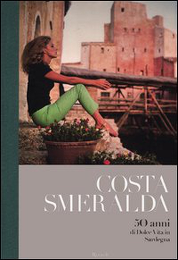 Costa Smeralda. 50 anni di dolce vita in Sardegna - Librerie.coop Costa Smeralda. 50 anni di dolce vita in Sardegna - Librerie.coop
