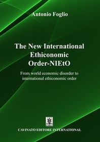 The new international ethiconomic order-NIEtO. From world economic disorder to international ethiconomic order - Librerie.coop