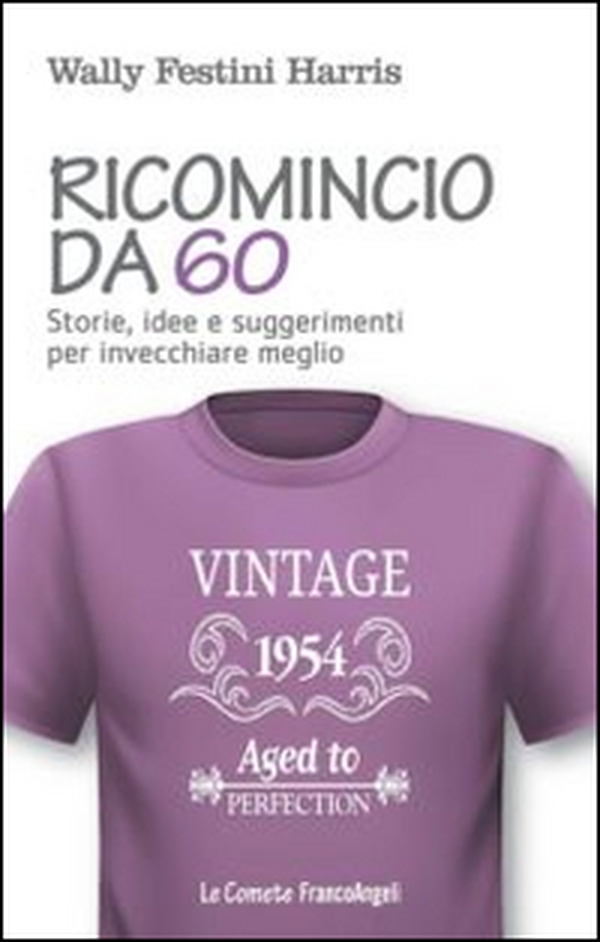 Ricomincio da 60. Storie, idee e suggerimenti per invecchiare meglio - Librerie.coop Ricomincio da 60. Storie, idee e suggerimenti per invecchiare meglio - Librerie.coop