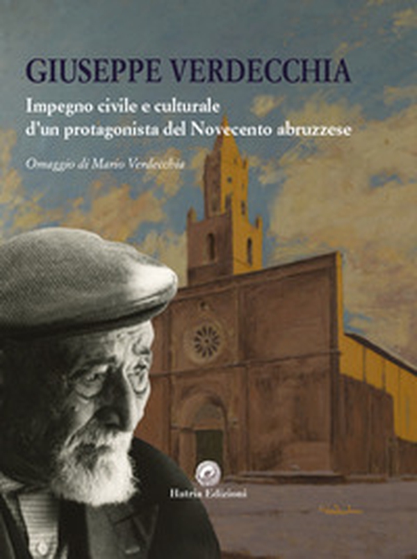Giuseppe Verdecchia. Impegno civile e culturale d'un protagonista del Novecento abruzzese - Librerie.coop Giuseppe Verdecchia. Impegno civile e culturale d'un protagonista del Novecento abruzzese - Librerie.coop