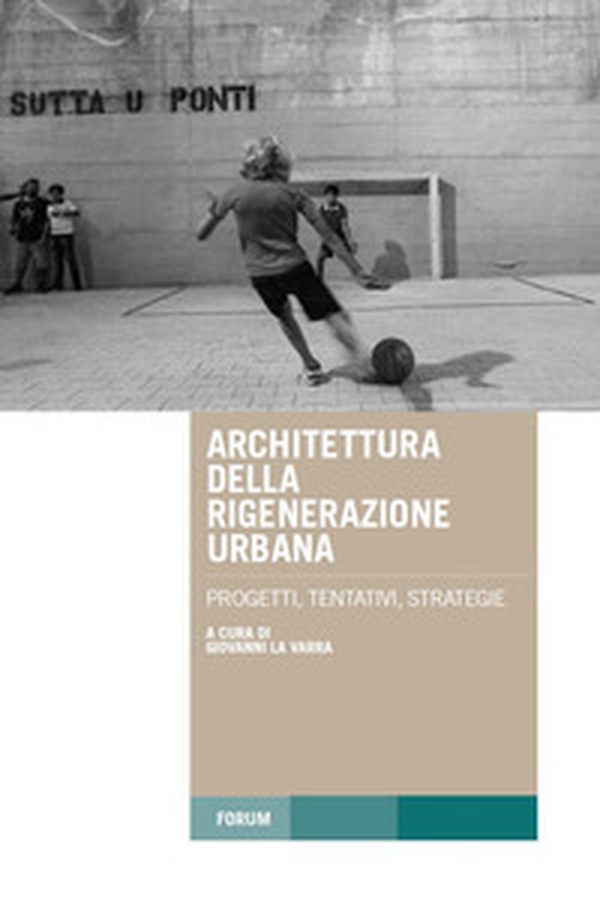 Architettura della rigenerazione urbana. Progetti, tentativi, strategie - Librerie.coop Architettura della rigenerazione urbana. Progetti, tentativi, strategie - Librerie.coop
