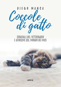 Coccole di gatto. Consigli del veterinario e aforismi sul mondo dei mici - Librerie.coop