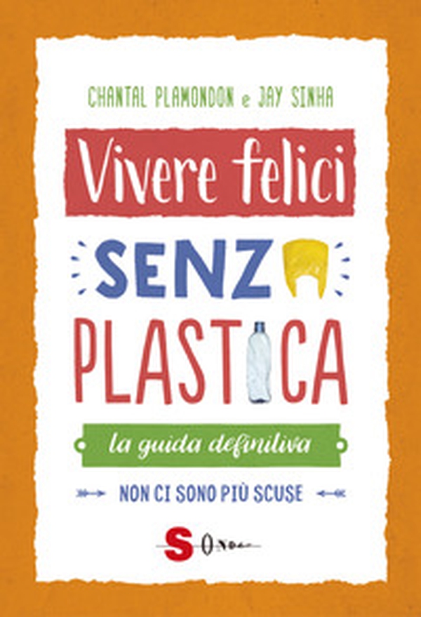 Vivere felici senza plastica. La guida definitiva. Non ci sono più scuse - Librerie.coop Vivere felici senza plastica. La guida definitiva. Non ci sono più scuse - Librerie.coop