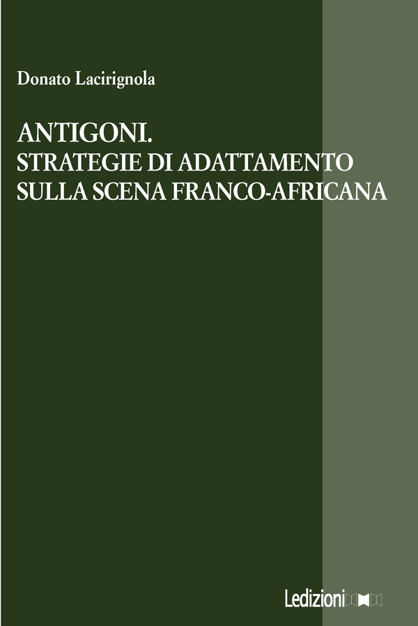 Antigoni. Strategie di adattamento sulla scena franco-africana - Librerie.coop Antigoni. Strategie di adattamento sulla scena franco-africana - Librerie.coop