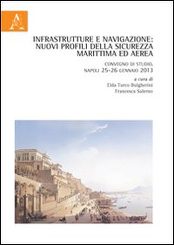 Infrastrutture e navigazione. Nuovi profili della sicurezza marittima ed aerea. Convegno di studio (Napoli, 25-26 gennaio 2013) - Librerie.coop Infrastrutture e navigazione. Nuovi profili della sicurezza marittima ed aerea. Convegno di studio (Napoli, 25-26 gennaio 2013) - Librerie.coop