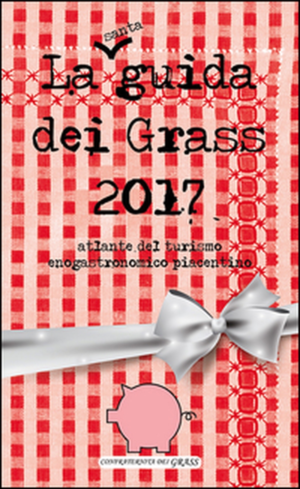 La guida dei grass 2017. Atlante del turismo enogastronomico piacentino - Librerie.coop La guida dei grass 2017. Atlante del turismo enogastronomico piacentino - Librerie.coop