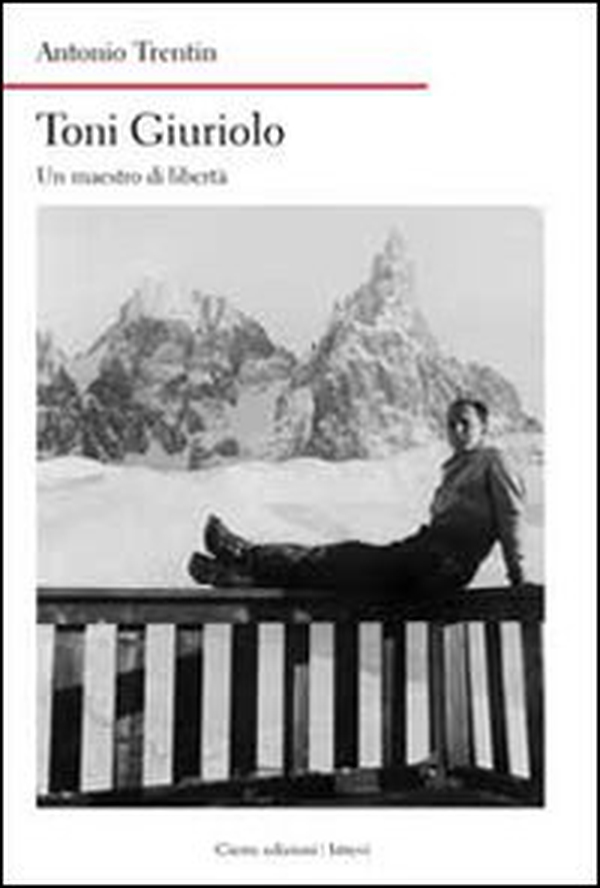 Toni Giuriolo. Un maestro di libertà - Librerie.coop Toni Giuriolo. Un maestro di libertà - Librerie.coop