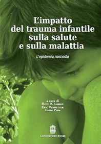 L'impatto del trauma infantile sulla salute e sulla malattia. L'epidemia nascosta - Librerie.coop