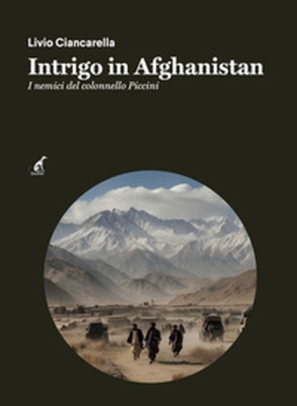 Intrigo in Afghanistan. I nemici del colonnello Piccini - Librerie.coop Intrigo in Afghanistan. I nemici del colonnello Piccini - Librerie.coop