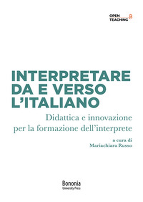 Interpretare da e verso l'italiano. Didattica e innovazione per la formazione dell'interprete - Librerie.coop Interpretare da e verso l'italiano. Didattica e innovazione per la formazione dell'interprete - Librerie.coop