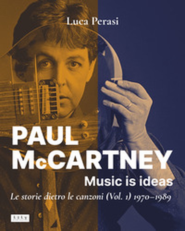 Paul McCartney: music is ideas. Le storie dietro le canzoni - Vol. 1 - Librerie.coop Paul McCartney: music is ideas. Le storie dietro le canzoni - Vol. 1 - Librerie.coop