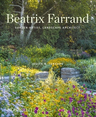 Beatrix Farrand. Garden artist, landscape architect - Librerie.coop