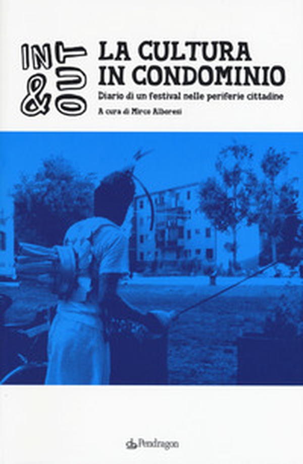 La cultura in condominio. Diario di un festival nelle periferie cittadine - Librerie.coop La cultura in condominio. Diario di un festival nelle periferie cittadine - Librerie.coop