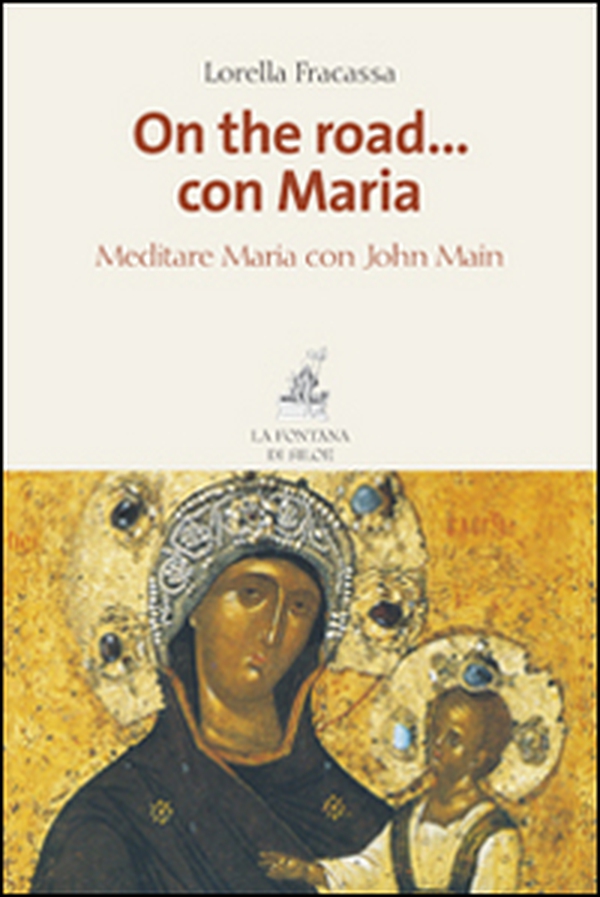 On the road... con Maria. Meditare Maria con John Main - Librerie.coop On the road... con Maria. Meditare Maria con John Main - Librerie.coop