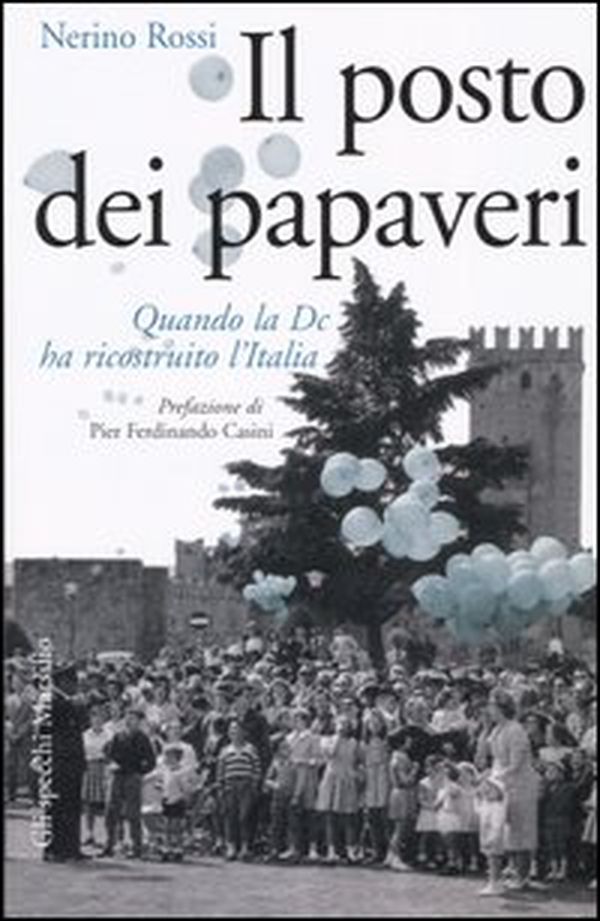 Il posto dei papaveri. Quando la DC ha ricostruito l'Italia - Librerie.coop Il posto dei papaveri. Quando la DC ha ricostruito l'Italia - Librerie.coop