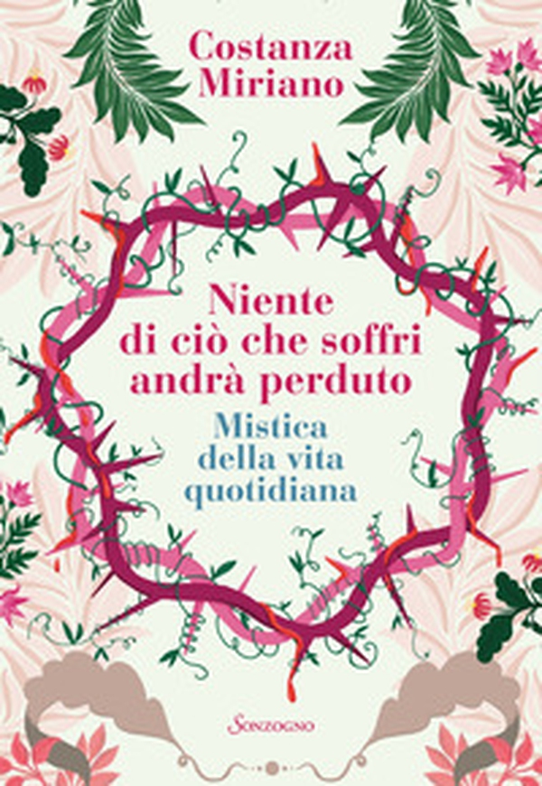 Niente di ciò che soffri andrà perduto. Mistica della vita quotidiana - Librerie.coop Niente di ciò che soffri andrà perduto. Mistica della vita quotidiana - Librerie.coop