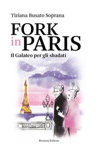 Fork in Paris. Il Galateo per gli sbadati - Librerie.coop