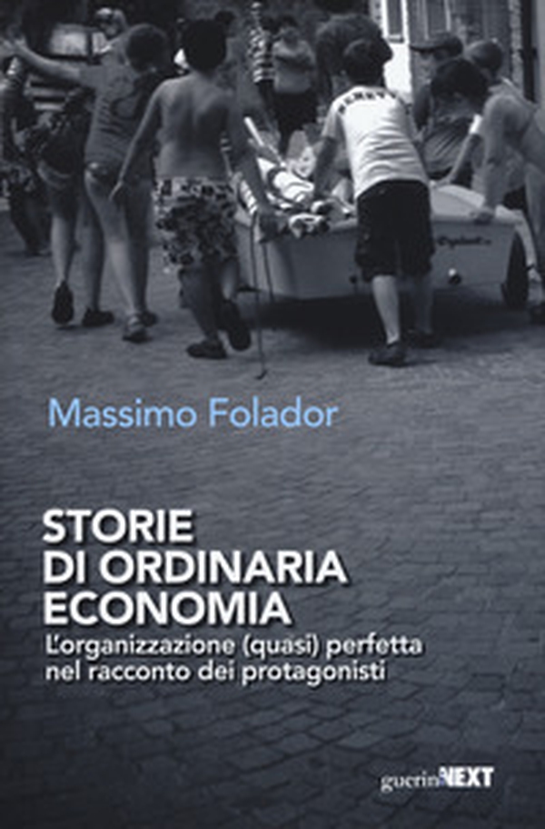Storie di ordinaria economia. L'organizzazione (quasi) perfetta nel racconto dei protagonisti - Librerie.coop Storie di ordinaria economia. L'organizzazione (quasi) perfetta nel racconto dei protagonisti - Librerie.coop