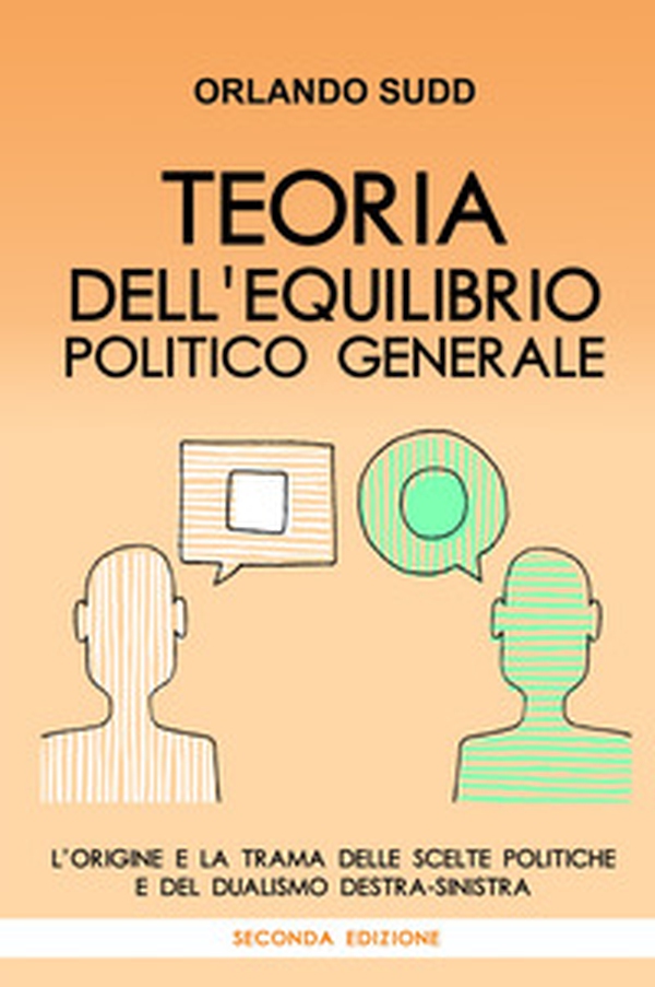 Teoria dell'equilibrio politico generale. L'origine e la trama delle scelte politiche e del dualismo destra-sinistra - Librerie.coop Teoria dell'equilibrio politico generale. L'origine e la trama delle scelte politiche e del dualismo destra-sinistra - Librerie.coop