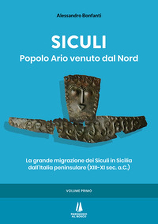 Siculi. Popolo ario venuto dal Nord. La grande migrazione dei Siculi in Sicilia dall'Italia peninsulare (XIII-XI sec. a.C.) - Vol. 1 - Librerie.coop Siculi. Popolo ario venuto dal Nord. La grande migrazione dei Siculi in Sicilia dall'Italia peninsulare (XIII-XI sec. a.C.) - Vol. 1 - Librerie.coop