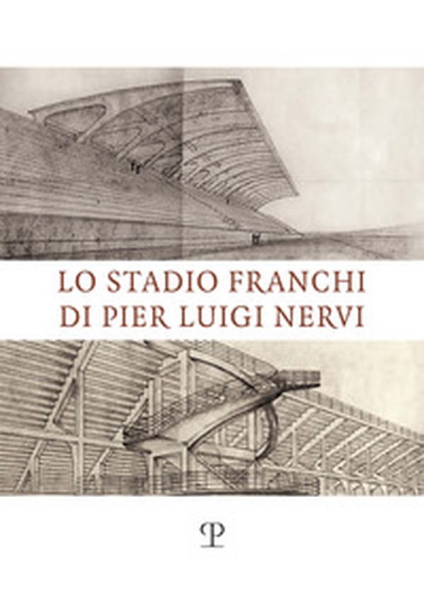 Lo stadio Franchi di Pier Luigi Nervi - Librerie.coop Lo stadio Franchi di Pier Luigi Nervi - Librerie.coop