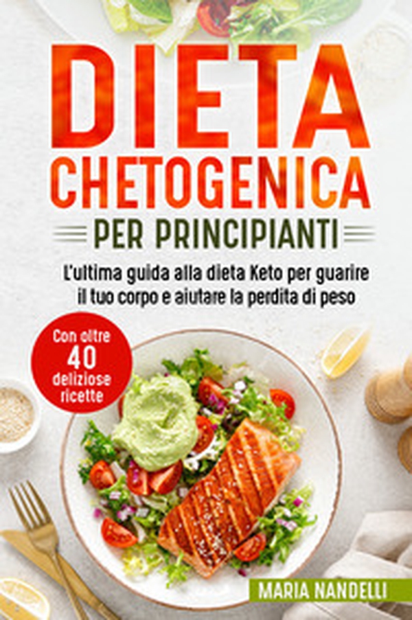 Dieta chetogenica per principianti. L'ultima guida alla dieta Keto per guarire il tuo corpo e aiutare la perdita di peso. Con oltre 40 deliziose ricette - Librerie.coop Dieta chetogenica per principianti. L'ultima guida alla dieta Keto per guarire il tuo corpo e aiutare la perdita di peso. Con oltre 40 deliziose ricette - Librerie.coop