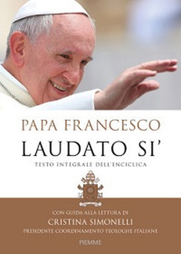 Laudato si'. Testo integrale dell'enciclica. Con guida alla lettura di Cristina Simonelli - Librerie.coop Laudato si'. Testo integrale dell'enciclica. Con guida alla lettura di Cristina Simonelli - Librerie.coop