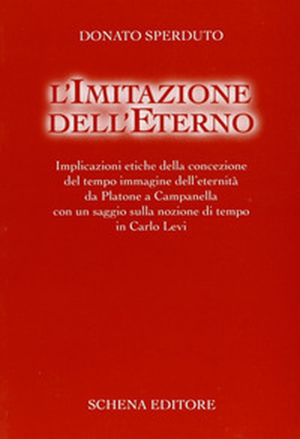 L'imitazione dell'eterno. Implicazioni etiche della concezione del tempo immagine dell'eternità da Platone a Campanella... - Librerie.coop L'imitazione dell'eterno. Implicazioni etiche della concezione del tempo immagine dell'eternità da Platone a Campanella... - Librerie.coop
