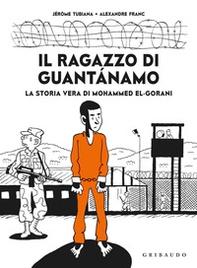 Il ragazzo di Guantanamo. La vera storia di Mohammed El-Gorani - Librerie.coop