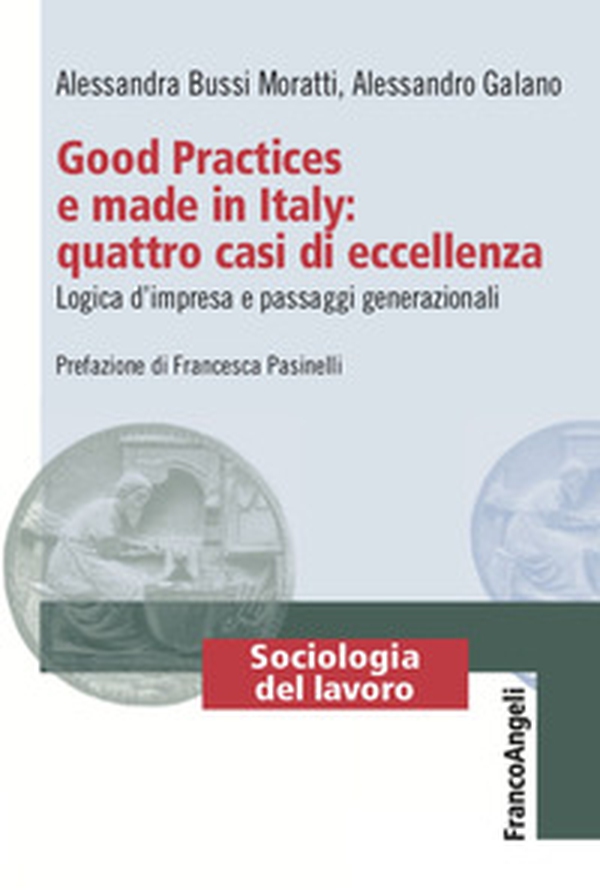 Good Practices e made in Italy: quattro casi di eccellenza. Logica d'impresa e passaggi generazionali - Librerie.coop Good Practices e made in Italy: quattro casi di eccellenza. Logica d'impresa e passaggi generazionali - Librerie.coop