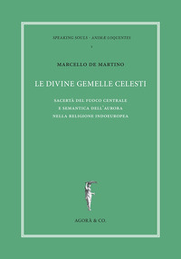 Le divine gemelle celesti. Sacertà del fuoco centrale e semantica dell'aurora nella religione indoeuropea - Librerie.coop Le divine gemelle celesti. Sacertà del fuoco centrale e semantica dell'aurora nella religione indoeuropea - Librerie.coop