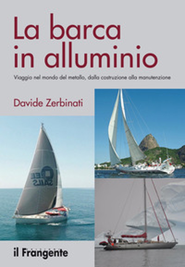 La barca in alluminio. Viaggio nel mondo del metallo, dalla costruzione alla manutenzione - Librerie.coop La barca in alluminio. Viaggio nel mondo del metallo, dalla costruzione alla manutenzione - Librerie.coop