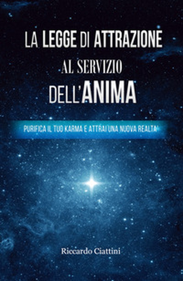La legge di attrazione al servizio dell'anima. Purifica il tuo karma e attrai una nuova realtà - Librerie.coop La legge di attrazione al servizio dell'anima. Purifica il tuo karma e attrai una nuova realtà - Librerie.coop