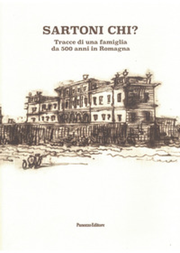 Sartoni chi? Tracce di una famiglia da 500 anni in Romagna - Librerie.coop Sartoni chi? Tracce di una famiglia da 500 anni in Romagna - Librerie.coop