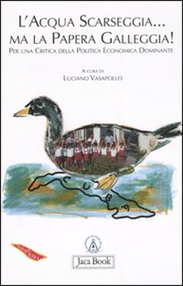 L'acqua scarseggia... ma la papera galleggia! Per una critica della politica economica dominante - Librerie.coop L'acqua scarseggia... ma la papera galleggia! Per una critica della politica economica dominante - Librerie.coop