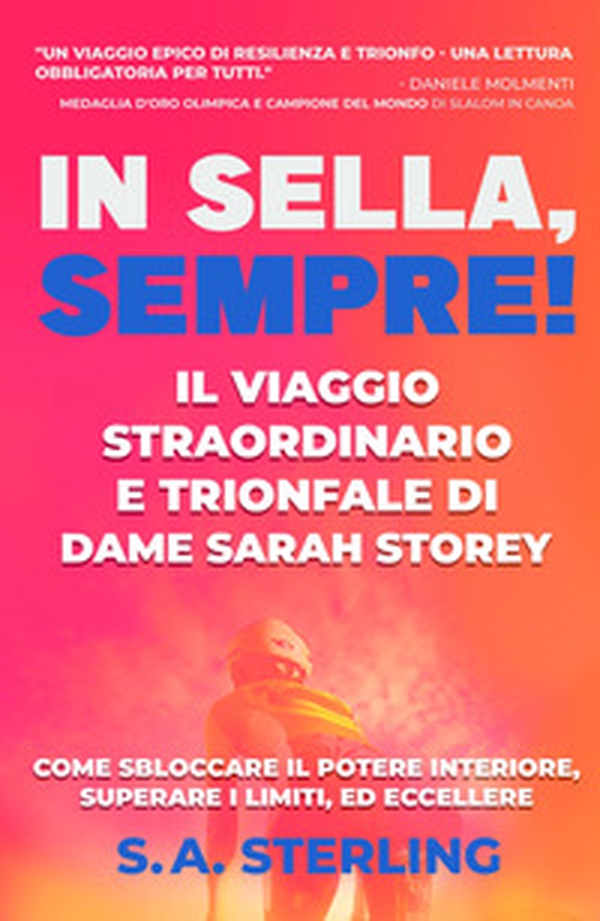 In Sella, Sempre! Il Viaggio Straordinario e Trionfale di Dame Sarah Storey. Come Sbloccare il Potere Interiore, Superare i limiti, ed Eccellere - Librerie.coop In Sella, Sempre! Il Viaggio Straordinario e Trionfale di Dame Sarah Storey. Come Sbloccare il Potere Interiore, Superare i limiti, ed Eccellere - Librerie.coop