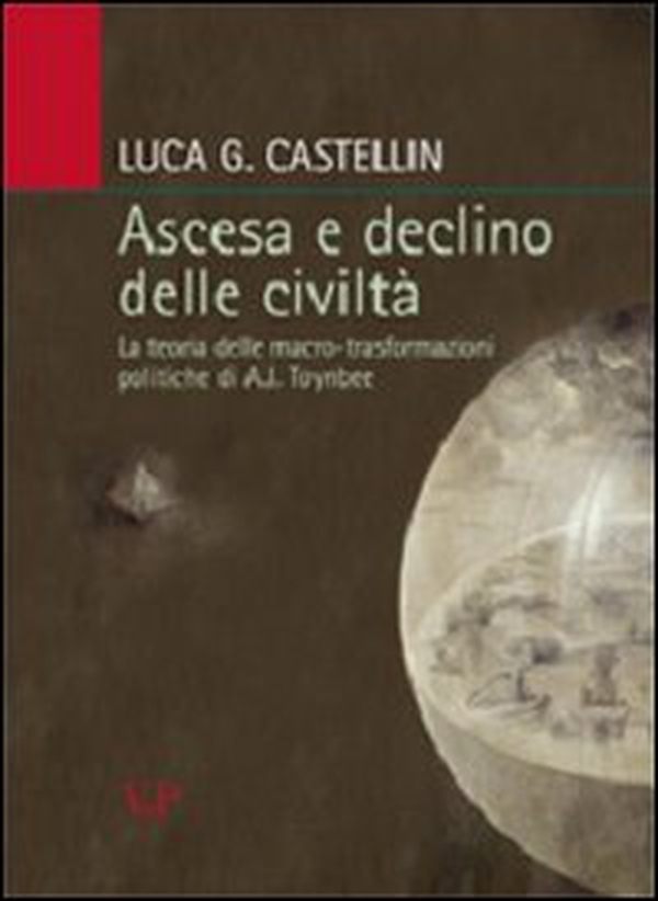 Ascesa e declino delle civiltà. La teoria delle macro-trasformazioni politiche di A. J. Toynbee - Librerie.coop Ascesa e declino delle civiltà. La teoria delle macro-trasformazioni politiche di A. J. Toynbee - Librerie.coop